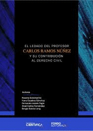 EL LEGADO DEL PROFESOR CARLOS RAMOS NÚÑEZ Y SU CONTRIBUCIÓN AL DERECHO CIVIL