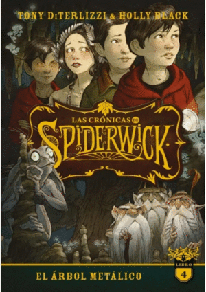 EL ÁRBOL METÁLICO. LAS CRÓNICAS DE SPIDERWICK 4