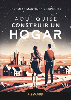 AQUÍ QUISE CONSTRUIR UN HOGAR