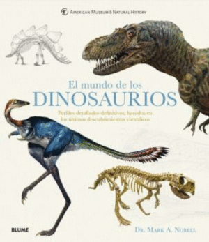 EL MUNDO DE LOS DINOSAURIOS : PERFILES DETALLADOS DEFINITIVOS, BASADOS EN LOS ÚLTIMOS DESCUBRIMIENTOS CIENTÍFICOS