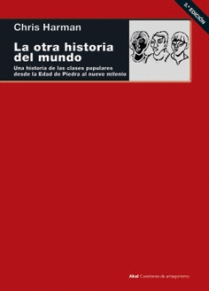 LA OTRA HISTORIA DEL MUNDO : UNA HISTORIA DE LAS CLASES POPULARES DESDE LA EDAD DE PIEDRA AL NUEVO MILENIO