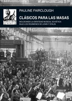 CLÁSICOS PARA LAS MASAS : MOLDEANDO LA IDENTIDAD MUSICAL SOVIÉTICA BAJO LOS REGÍMENES DE LENIN Y STALIN