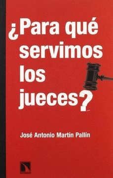 ¿PARA QUÉ SERVIMOS LOS JUECES?